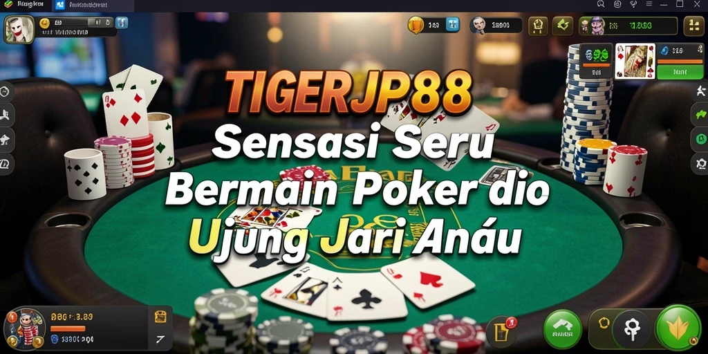 Tampilan gameplay Poker yang seru dan menantang di TIGERJP88.
